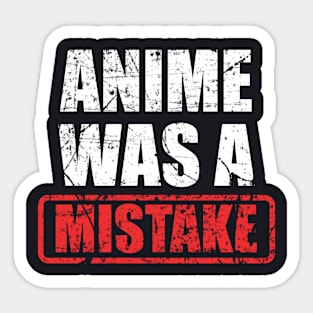 Anime Was A Mistake Sticker